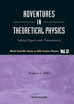 Adventures in theoretical physics: selected papers with commentaries