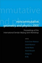 Noncommutative geometry and physics 2005: proceedings of the International Sendai-Beijing Joint Workshop : Sendai, Japan, 1-4 November 2005, Beijing, China, 7-10 November 2005
