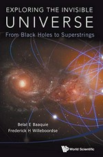 Exploring the invisible universe: from black holes to superstrings