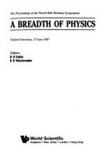 A Breadth of physics: the proceedings of the Peierls 80th birthday symposium, Oxford University, 27 June 1987