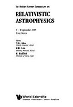 1st Italian-Korean symposium on relativistic astrophysics: 3-8 September, 1987, Seoul, Korea