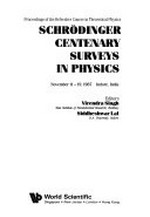 Schrödinger centenary surveys in physics: proceedings of the refresher course in theoretical physics, November 11-19, 1987, Indore, India