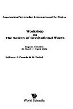 Workshop on the Search of Gravitational Waves: Bogota, Colombia, 30 March-7 April 1982