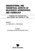 Observational and theoretical aspects of relativistic astrophysics and cosmology: proceedings of the international course held at Santander, Spain, September 3-7, 1984