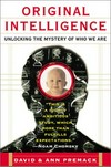 Original intelligence : unlocking the mystery of who we are