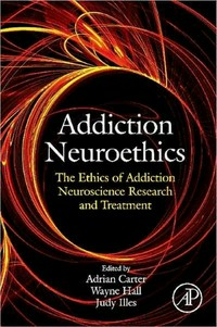 Addiction neuroethics: the ethics of addiction neuroscience research and treatment