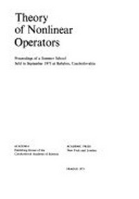 Theory of nonlinear operators: proceedings of a summer school held in September, 1971 at Babylon, Czechoslovakia 