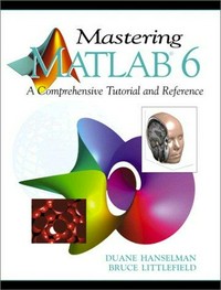 Mastering MATLAB 6: a comprehensive tutorial and reference