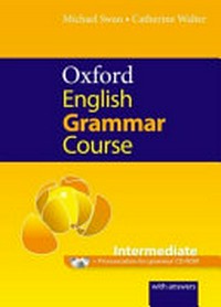 Oxford English grammar course. Intermediate: a grammar practice book for intermediate and upper-intermediate students of English : with answers