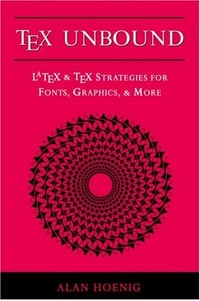 TeX unbound : LaTeX & TeX strategies for fonts, graphics, & more