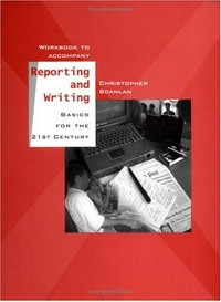 Workbook to accompany Reporting and writing: basics for the 21st century