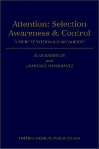 Attention: selection, awareness, and control : a tribute to Donald Broadbent 