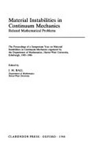 Material instabilities in continuum mechanics: related mathematical problems : the proceedings of a symposium year on material instabilities in continuum mechanics