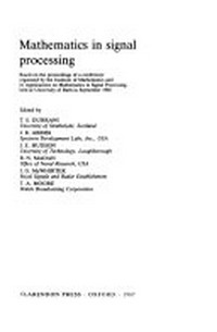 Mathematics in signal processing: based on the proceedings of a conference organized by Inst. of Mathematics and its Applications, held at the University of Bath, September 1985