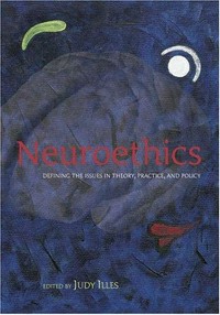 Neuroethics: defining the issues in theory, practice, and policy