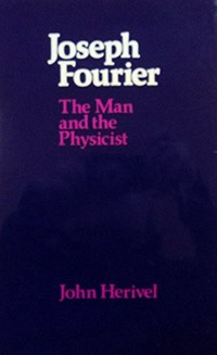 Joseph Fourier: the man and the physicists