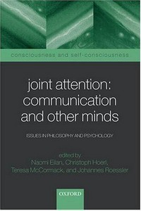 Joint attention: communication and other minds : issues in philosophy and psychology 