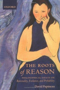 The roots of reason: philosophical essays on rationality, evolution, and probability
