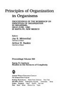 The principles of organization in organisms: proceedings of the Workshop on Principles of Organization in Organisms, held June, 1990 in Santa Fe, New Mexico
