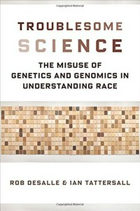 Troublesome science: the misuse of genetics and genomics in understanding race