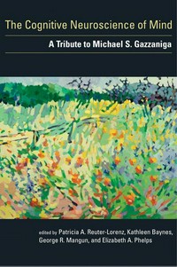 The cognitive neuroscience of mind: a tribute to Michael S. Gazzaniga