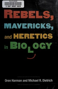 Rebels, mavericks, and heretics in biology