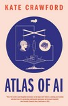 Atlas of AI: power, politics, and the planetary costs of artificial intelligence
