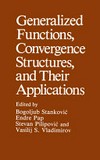 Generalized functions, convergence structures, and their applications