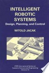Intelligent Robotic Systems: Design, Planning, and Control /