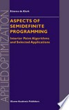 Aspects of Semidefinite Programming: Interior Point Algorithms and Selected Applications /