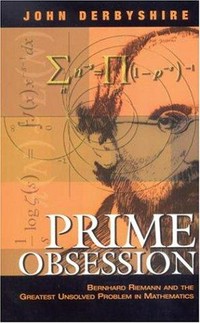 Prime obsession: Bernhard Riemann and the greatest unsolved problem in mathematics 