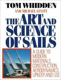 The art and science of sails: a guide to modern materials, construction, aerodynamics, upkeep, and use