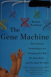 The gene machine: how genetic technologies are changing the way we have kids - and the kids we have
