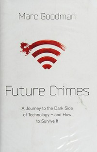 Future crimes: everything is connected, everyone is vulnerable and what we can do about it