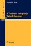 A theory of semigroup valued measures