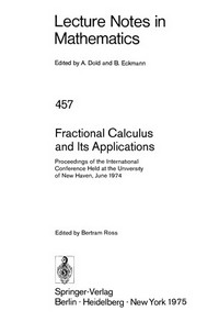 Fractional calculus and its applications: proceedings of the international conference held at the University of New Haven, June, 1974