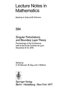 Singular perturbations and boundary layer theory: proceedings of the conference held at the École centrale de Lyon, 8-10 December, 1976