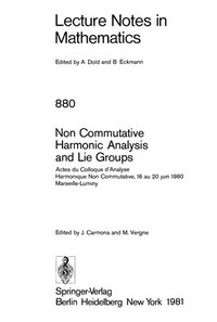 Non commutative harmonic analysis and Lie groups: actes du Colloque d' analyse harmonique non commutative, 16 au 20 juin 1980, Marseille-Luminy 