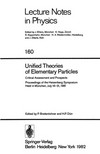 Unified theories of elementary particles: critical assessment and prospects : proceedings of the Heisenberg Symposium, held in München, July 16-21, 1981