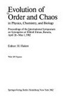 Evolution of order and chaos in physics, chemistry, and biology: proceedings of the International Symposium on Synergetics at Schloss Elmau, Bavaria, April 26-May 1, 1982