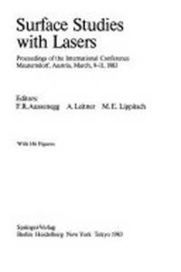 Surface studies with lasers: proceedings of the international conference, Mauterndorf, Austria, March 9-11, 1983 /
