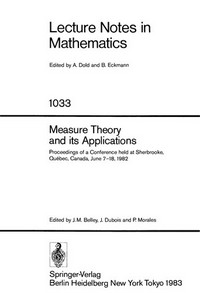 Measure theory and its applications: proceedings of a conference held at Sherbrooke, Québec, Canada, June 7-18, 1982