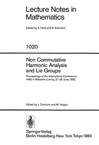 Non commutative harmonic analysis and Lie groups: proceedings of the international conference held in Marseille Luminy, 21-26 June, 1982 