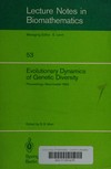 Evolutionary dynamics of genetic diversity: proceedings of a symposium held in Manchester, England, March 29-30, 1983