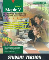 Maple V Release 5 Student version: complete your assignments faster, explore mathematical concepts, gain deeper understanding, significantly improve your grades ; the fastest, easiest way to explore mathematics