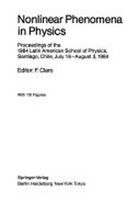 Nonlinear phenomena in physics: proceedings of the 1984 Latin American School of Physics, Santiago, Chile, July 16-August 3, 1984