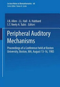 Peripheral auditory mechanisms: proceedings of a conference held at Boston University, Boston, MA, August 13-16, 1985