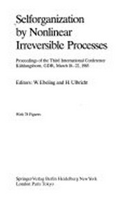 Selforganization by nonlinear irreversible processes: proceedings of the third international conference, Kühlungsborn, GDR, March 18-22, 1985 