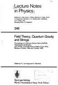 Field theory, quantum gravity, and strings: proceedings of a seminar series held at DAPHE, Observatoire de Meudon, and LPTHE, Université Pierre et Marie Curie, Paris, between October 1984 and October 1985