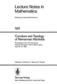Curvature and topology of Riemannian manifolds: proceedings of the 17th international Taniguchi symposium held in Katata, Japan, Aug. 26-31, 1985